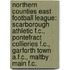 Northern Counties East Football League: Scarborough Athletic F.C., Pontefract Collieries F.C., Garforth Town A.F.C., Maltby Main F.C.