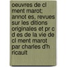 Oeuvres De Cl Ment Marot; Annot Es, Revues Sur Les Ditions Originales Et Pr C D Es De La Vie De Cl Ment Marot Par Charles D'h Ricault by Marot Cl 1496-1544