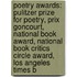 Poetry Awards: Pulitzer Prize For Poetry, Prix Goncourt, National Book Award, National Book Critics Circle Award, Los Angeles Times B
