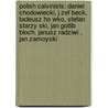 Polish Calvinists: Daniel Chodowiecki, J Zef Beck, Tadeusz Ho Wko, Stefan Starzy Ski, Jan Gotlib Bloch, Janusz Radziwi , Jan Zamoyski by Books Llc