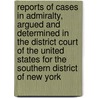 Reports of Cases in Admiralty, Argued and Determined in the District Court of the United States for the Southern District of New York door Benjamin Vaughan Abbott