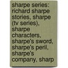 Sharpe Series: Richard Sharpe Stories, Sharpe (Tv Series), Sharpe Characters, Sharpe's Sword, Sharpe's Peril, Sharpe's Company, Sharp door Books Llc