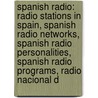 Spanish Radio: Radio Stations In Spain, Spanish Radio Networks, Spanish Radio Personalities, Spanish Radio Programs, Radio Nacional D by Books Llc