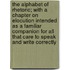 The Alphabet of Rhetoric; With a Chapter on Elocution Intended as a Familiar Companion for All That Care to Speak and Write Correctly