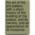 The Art Of The Pitti Palace; With A Short History Of The Building Of The Palace, And Its Owners, And An Appreciation Of Its Treasures