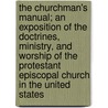 The Churchman's Manual; An Exposition of the Doctrines, Ministry, and Worship of the Protestant Episcopal Church in the United States door Benjamin Dorr
