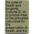 The Code Of Health And Longevity (Volume 2); Or, A Concise View, Of The Principles Calculated For The Preservation Of Health, And The