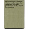 The Correspondence Of Samuel Richardson, Author Of Pamela, Clarissa, And Sir Charles Grandison (Volume 3); Selected From The Original door Samuel Richardson
