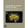 The History of Ancient Europe; With a View of the Revolutions in Asia and Africa. in a Series of Letters to a Young Nobleman Volume 1 door William [Russell