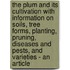 The Plum And Its Cultivation With Information On Soils, Tree Forms, Planting, Pruning, Diseases And Pests, And Varieties - An Article