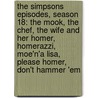 The Simpsons Episodes, Season 18: The Mook, The Chef, The Wife And Her Homer, Homerazzi, Moe'n'a Lisa, Please Homer, Don't Hammer 'Em by Books Llc