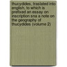 Thucydides, Traslated Into English, to Which Is Prefixed an Essay on Inscription Sna a Note on the Geography of Thucydides (Volume 2) by Thucydides