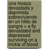 Una Mosca Devastada Y Deprimida Sobreviviendo En Un Hilito De Sangre = A Fly Devastated And Depressed Surviving On A Trickle Of Blood door Eusebio Ruvalcaba
