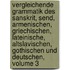 Vergleichende Grammatik Des Sanskrit, Send, Armenischen, Griechischen, Lateinische, Altslavischen, Gothischen Und Deutschen, Volume 3
