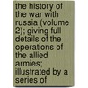 the History of the War with Russia (Volume 2); Giving Full Details of the Operations of the Allied Armies; Illustrated by a Series Of door Henry Tyrrell