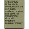 17Th-Century Births: Daniel Defoe, Man In The Iron Mask, Madame Montour, Qazi Syed Rafi Mohammad, Elizabeth Needham, Delarivier Manley by Source Wikipedia
