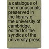 A Catalogue of the Manuscripts Preserved in the Library of the University of Cambridge. Edited for the Syndics of the University Press door Henry Richards Luard