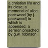 A Christian Life and Its Close; A Memorial of Alice Packwood [By J. Packwood] to Which Is Appended, a Sermon Preached by G.W. Robinson door James Packwood
