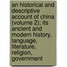 An Historical And Descriptive Account Of China (Volume 2); Its Ancient And Modern History, Language, Literature, Religion, Government door Hugh Murray