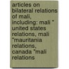 Articles On Bilateral Relations Of Mali, Including: Mali " United States Relations, Mali "Mauritania Relations, Canada "Mali Relations door Hephaestus Books