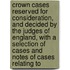Crown Cases Reserved for Consideration, and Decided by the Judges of England, with a Selection of Cases and Notes of Cases Relating To