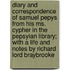 Diary And Correspondence Of Samuel Pepys From His Ms. Cypher In The Pepsyian Library; With A Life And Notes By Richard Lord Braybrooke
