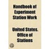 Handbook of Experiment Station Work; A Popular Digest of the Publications of the Agricultural Experiment Stations in the United States