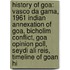 History Of Goa: Vasco Da Gama, 1961 Indian Annexation Of Goa, Bicholim Conflict, Goa Opinion Poll, Seydi Ali Reis, Timeline Of Goan Hi