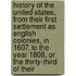 History Of The United States, From Their First Settlement As English Colonies, In 1607, To The Year 1808, Or The Thirty-Third Of Their