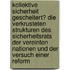 Kollektive Sicherheit gescheitert? Die verkrusteten Strukturen des Sicherheitsrats der Vereinten Nationen und der Versuch einer Reform