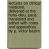 Lectures on Clinical Medicine, Delivered at the Hotel-Dieu, Paris. Translated and Edited with Notes and Appendices by P. Victor Bazire by Armand Trousseau