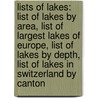 Lists Of Lakes: List Of Lakes By Area, List Of Largest Lakes Of Europe, List Of Lakes By Depth, List Of Lakes In Switzerland By Canton door Books Llc