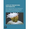 Lists Of Prehistoric Vertebrates: List Of Therapsids, List Of Prehistoric Mammals, List Of Pelycosaurs, List Of Prehistoric Amphibians door Books Llc