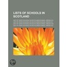 Lists Of Schools In Scotland: List Of State Schools In Scotland-Council Areas E-H, List Of State Schools In Scotland-Council Areas S-W by Books Llc