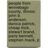 People From Winnebago County, Illinois: John B. Anderson, Danica Patrick, Cheap Trick, Stewart Brand, Paris Bennett, Stephen Mack, Jr. by Books Llc