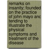 Remarks on Insanity; Founded on the Practice of John Mayo and Tending to Illustrate the Physical Symptoms and Treatment of the Disease door Thomas Mayo