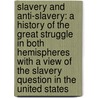 Slavery and Anti-Slavery: a History of the Great Struggle in Both Hemispheres with a View of the Slavery Question in the United States door William Goodell