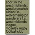 Sport In The West Midlands: West Bromwich Albion F.C., Wolverhampton Wanderers F.C., West Midlands League, Moseley Rugby Football Club