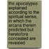 The Apocalypse Explained According to the Spiritual Sense, in Which the Arcana Therein Predicted But Heretofore Concealed Are Revealed