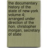 The Documentary History of the State of New-York Volume 4; Arranged Under Direction of the Hon. Christopher Morgan, Secretary of State door New York Secretary'S. Office