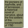 The Pioneers of Nashville, and of Tennessee ... a Historical Novel of Narrative, about the First Settlers of This Commonwealth of 1780 door Charles [From Old Catalog] May