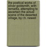 The Poetical Works of Oliver Goldsmith, with Remarks, Attempting to Ascertain the Actual Scene of the Deserted Village, by R.H. Newell door Oliver Goldsmith