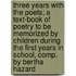Three Years with the Poets; A Text-Book of Poetry to Be Memorized by Children During the First Years in School, Comp. by Bertha Hazard