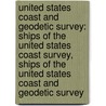 United States Coast And Geodetic Survey: Ships Of The United States Coast Survey, Ships Of The United States Coast And Geodetic Survey door Books Llc