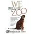 We Bought A Zoo: The Amazing True Story Of A Young Family, A Broken-Down Zoo, And The 200 Wild Animals That Change Their Lives Forever