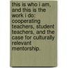 This Is Who I Am, And This Is The Work I Do: Cooperating Teachers, Student Teachers, And The Case For Culturally Relevant Mentorship. door Sjon F. Ashby