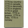 1770 By Country: 1770 In Canada, 1770 In Denmark, 1770 In England, 1770 In Great Britain, 1770 In Greece, 1770 In India, 1770 In Norway by Books Llc