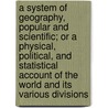 A System Of Geography, Popular And Scientific; Or A Physical, Political, And Statistical Account Of The World And Its Various Divisions door James Bell