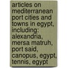 Articles On Mediterranean Port Cities And Towns In Egypt, Including: Alexandria, Mersa Matruh, Port Said, Canopus, Egypt, Tennis, Egypt door Hephaestus Books