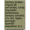 Barbary Pirates: Miguel De Cervantes, Lundy, Hayreddin Barbarossa, Barbary Corsairs, Oru Reis, Lagos, Portugal, Spanish Expedition To O door Source Wikipedia